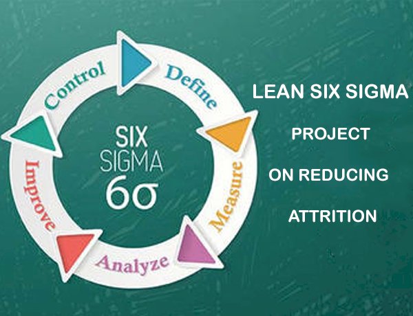 Lean Six Sigma Project on Reducing  Attrition