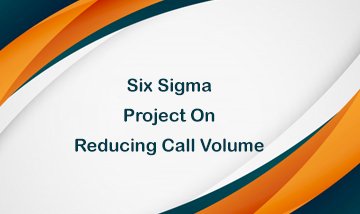 Lean Six Sigma Project on Reducing Call Volume